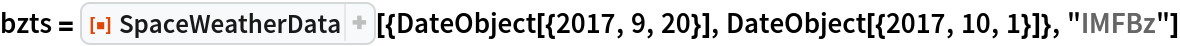 bzts = ResourceFunction["SpaceWeatherData", ResourceVersion->"3.0.0"][{DateObject[{2017, 9, 20}], DateObject[{2017, 10, 1}]}, "IMFBz"]