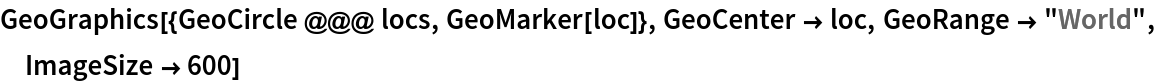 GeoGraphics[{GeoCircle @@@ locs, GeoMarker[loc]}, GeoCenter -> loc, GeoRange -> "World", ImageSize -> 600]