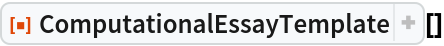 ResourceFunction["ComputationalEssayTemplate"][]