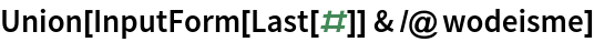 Union[InputForm[Last[#]] & /@ wodeisme]