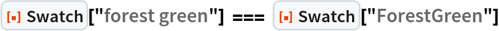 ResourceFunction["Swatch"]["forest green"] === ResourceFunction["Swatch"]["ForestGreen"]