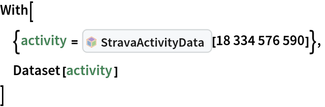 With[
 {activity = InterpretationBox[FrameBox[TagBox[TooltipBox[PaneBox[GridBox[List[List[GraphicsBox[List[Thickness[0.0025`], List[FaceForm[List[RGBColor[0.9607843137254902`, 0.5058823529411764`, 0.19607843137254902`], Opacity[1.`]]], FilledCurveBox[List[List[List[0, 2, 0], List[0, 1, 0], List[0, 1, 0], List[0, 1, 0], List[0, 1, 0]], List[List[0, 2, 0], List[0, 1, 0], List[0, 1, 0], List[0, 1, 0], List[0, 1, 0]], List[List[0, 2, 0], List[0, 1, 0], List[0, 1, 0], List[0, 1, 0], List[0, 1, 0], List[0, 1, 0]], List[List[0, 2, 0], List[1, 3, 3], List[0, 1, 0], List[1, 3, 3], List[0, 1, 0], List[1, 3, 3], List[0, 1, 0], List[1, 3, 3], List[1, 3, 3], List[0, 1, 0], List[1, 3, 3], List[0, 1, 0], List[1, 3, 3]]], List[List[List[205.`, 22.863691329956055`], List[205.`, 212.31669425964355`], List[246.01799774169922`, 235.99870109558105`], List[369.0710144042969`, 307.0436840057373`], List[369.0710144042969`, 117.59068870544434`], List[205.`, 22.863691329956055`]], List[List[30.928985595703125`, 307.0436840057373`], List[153.98200225830078`, 235.99870109558105`], List[195.`, 212.31669425964355`], List[195.`, 22.863691329956055`], List[30.928985595703125`, 117.59068870544434`], List[30.928985595703125`, 307.0436840057373`]], List[List[200.`, 410.42970085144043`], List[364.0710144042969`, 315.7036876678467`], List[241.01799774169922`, 244.65868949890137`], List[200.`, 220.97669792175293`], List[158.98200225830078`, 244.65868949890137`], List[35.928985595703125`, 315.7036876678467`], List[200.`, 410.42970085144043`]], List[List[376.5710144042969`, 320.03370475769043`], List[202.5`, 420.53370475769043`], List[200.95300006866455`, 421.42667961120605`], List[199.04699993133545`, 421.42667961120605`], List[197.5`, 420.53370475769043`], List[23.428985595703125`, 320.03370475769043`], List[21.882003784179688`, 319.1406993865967`], List[20.928985595703125`, 317.4896984100342`], List[20.928985595703125`, 315.7036876678467`], List[20.928985595703125`, 114.70369529724121`], List[20.928985595703125`, 112.91769218444824`], List[21.882003784179688`, 111.26669120788574`], List[23.428985595703125`, 110.37369346618652`], List[197.5`, 9.87369155883789`], List[198.27300024032593`, 9.426692008972168`], List[199.13700008392334`, 9.203690528869629`], List[200.`, 9.203690528869629`], List[200.86299991607666`, 9.203690528869629`], List[201.72699999809265`, 9.426692008972168`], List[202.5`, 9.87369155883789`], List[376.5710144042969`, 110.37369346618652`], List[378.1179962158203`, 111.26669120788574`], List[379.0710144042969`, 112.91769218444824`], List[379.0710144042969`, 114.70369529724121`], List[379.0710144042969`, 315.7036876678467`], List[379.0710144042969`, 317.4896984100342`], List[378.1179962158203`, 319.1406993865967`], List[376.5710144042969`, 320.03370475769043`]]]]], List[FaceForm[List[RGBColor[0.5529411764705883`, 0.6745098039215687`, 0.8117647058823529`], Opacity[1.`]]], FilledCurveBox[List[List[List[0, 2, 0], List[0, 1, 0], List[0, 1, 0], List[0, 1, 0]]], List[List[List[44.92900085449219`, 282.59088134765625`], List[181.00001525878906`, 204.0298843383789`], List[181.00001525878906`, 46.90887451171875`], List[44.92900085449219`, 125.46986389160156`], List[44.92900085449219`, 282.59088134765625`]]]]], List[FaceForm[List[RGBColor[0.6627450980392157`, 0.803921568627451`, 0.5686274509803921`], Opacity[1.`]]], FilledCurveBox[List[List[List[0, 2, 0], List[0, 1, 0], List[0, 1, 0], List[0, 1, 0]]], List[List[List[355.0710144042969`, 282.59088134765625`], List[355.0710144042969`, 125.46986389160156`], List[219.`, 46.90887451171875`], List[219.`, 204.0298843383789`], List[355.0710144042969`, 282.59088134765625`]]]]], List[FaceForm[List[RGBColor[0.6901960784313725`, 0.5882352941176471`, 0.8117647058823529`], Opacity[1.`]]], FilledCurveBox[List[List[List[0, 2, 0], List[0, 1, 0], List[0, 1, 0], List[0, 1, 0]]], List[List[List[200.`, 394.0606994628906`], List[336.0710144042969`, 315.4997024536133`], List[200.`, 236.93968200683594`], List[63.928985595703125`, 315.4997024536133`], List[200.`, 394.0606994628906`]]]]]], List[Rule[BaselinePosition, Scaled[0.15`]], Rule[ImageSize, 10], Rule[ImageSize, 15]]], StyleBox[RowBox[List["StravaActivityData", " "]], Rule[ShowAutoStyles, False], Rule[ShowStringCharacters, False], Rule[FontSize, Times[0.9`, Inherited]], Rule[FontColor, GrayLevel[0.1`]]]]], Rule[GridBoxSpacings, List[Rule["Columns", List[List[0.25`]]]]]], Rule[Alignment, List[Left, Baseline]], Rule[BaselinePosition, Baseline], Rule[FrameMargins, List[List[3, 0], List[0, 0]]], Rule[BaseStyle, List[Rule[LineSpacing, List[0, 0]], Rule[LineBreakWithin, False]]]], RowBox[List["PacletSymbol", "[", RowBox[List["\"JosephBrennan/StravaLink\"", ",", "\"JosephBrennan`StravaLink`StravaActivityData\""]], "]"]], Rule[TooltipStyle, List[Rule[ShowAutoStyles, True], Rule[ShowStringCharacters, True]]]], Function[Annotation[Slot[1], Style[Defer[PacletSymbol["JosephBrennan/StravaLink", "JosephBrennan`StravaLink`StravaActivityData"]], Rule[ShowStringCharacters, True]], "Tooltip"]]], Rule[Background, RGBColor[0.968`, 0.976`, 0.984`]], Rule[BaselinePosition, Baseline], Rule[DefaultBaseStyle, List[]], Rule[FrameMargins, List[List[0, 0], List[1, 1]]], Rule[FrameStyle, RGBColor[0.831`, 0.847`, 0.85`]], Rule[RoundingRadius, 4]], PacletSymbol["JosephBrennan/StravaLink", "JosephBrennan`StravaLink`StravaActivityData"], Rule[Selectable, False], Rule[SelectWithContents, True], Rule[BoxID, "PacletSymbolBox"]][18334576590]},
 Dataset[activity]
 ]