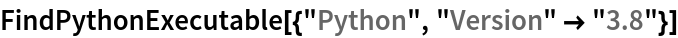 FindPythonExecutable[{"Python", "Version" -> "3.8"}]