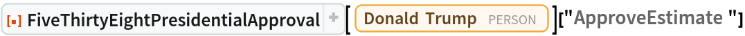 ResourceFunction["FiveThirtyEightPresidentialApproval"][
  Entity["Person", "DonaldTrump::6vv3q"]]["ApproveEstimate"]