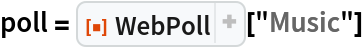poll = ResourceFunction["WebPoll"]["Music"]