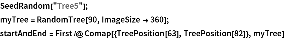SeedRandom["Tree5"];
myTree = RandomTree[90, ImageSize -> 360];
startAndEnd = First /@ Comap[{TreePosition[63], TreePosition[82]}, myTree]