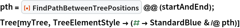 pth = ResourceFunction[
   "FindPathBetweenTreePositions"] @@ (startAndEnd);
Tree[myTree, TreeElementStyle -> (# -> StandardBlue & /@ pth)]