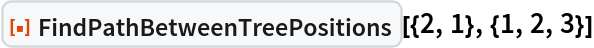 ResourceFunction["FindPathBetweenTreePositions"][{2, 1}, {1, 2, 3}]