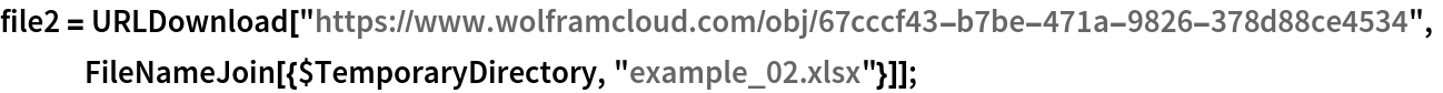 file2 = URLDownload[
   "https://www.wolframcloud.com/obj/67cccf43-b7be-471a-9826-378d88ce4534",
   FileNameJoin[{$TemporaryDirectory, "example_02.xlsx"}]];