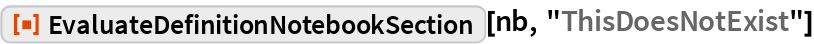 EvaluateDefinitionNotebookSection | Wolfram Function Repository