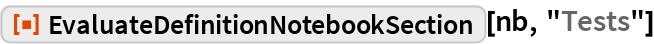 EvaluateDefinitionNotebookSection | Wolfram Function Repository