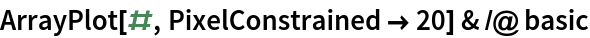 ArrayPlot[#, PixelConstrained -> 20] & /@ basic