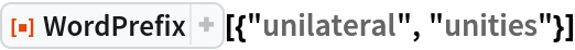 ResourceFunction["WordPrefix"][{"unilateral", "unities"}]