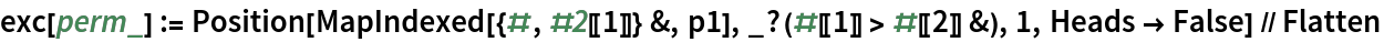 exc[perm_] := Position[MapIndexed[{#, #2[[1]]} &, p1], _?(#[[1]] > #[[2]] &), 1, Heads -> False] // Flatten