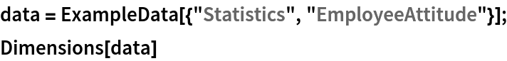 data = ExampleData[{"Statistics", "EmployeeAttitude"}];
Dimensions[data]