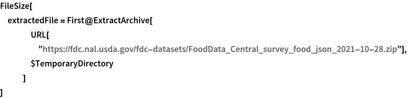 FileSize[
 extractedFile = First@ExtractArchive[
    URL["https://fdc.nal.usda.gov/fdc-datasets/FoodData_Central_survey_food_json_2021-10-28.zip"],
    $TemporaryDirectory
    ]
 ]