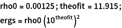 rho0 = 0.00125; theofit = 11.915;
ergs = rho0 (10^theofit)^2