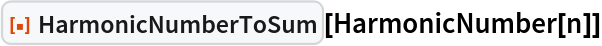 ResourceFunction["HarmonicNumberToSum"][HarmonicNumber[n]]