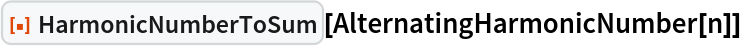 ResourceFunction["HarmonicNumberToSum"][AlternatingHarmonicNumber[n]]