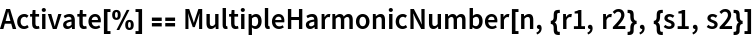 Activate[%] == MultipleHarmonicNumber[n, {r1, r2}, {s1, s2}]