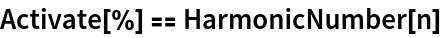 Activate[%] == HarmonicNumber[n]