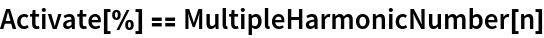 Activate[%] == MultipleHarmonicNumber[n]