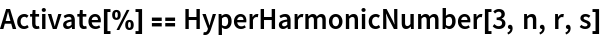 Activate[%] == HyperHarmonicNumber[3, n, r, s]