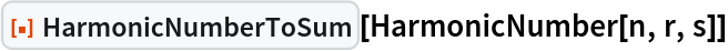 ResourceFunction["HarmonicNumberToSum"][HarmonicNumber[n, r, s]]