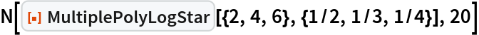 N[ResourceFunction[
  "MultiplePolyLogStar"][{2, 4, 6}, {1/2, 1/3, 1/4}], 20]