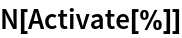 N[Activate[%]]