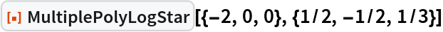 ResourceFunction["MultiplePolyLogStar"][{-2, 0, 0}, {1/2, -1/2, 1/3}]