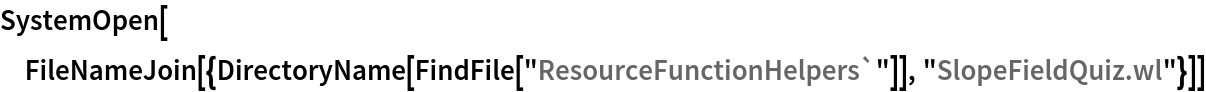 SystemOpen[
 FileNameJoin[{DirectoryName[FindFile["ResourceFunctionHelpers`"]], "SlopeFieldQuiz.wl"}]]