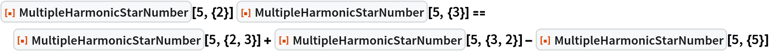 ResourceFunction["MultipleHarmonicStarNumber"][
   5, {2}] ResourceFunction["MultipleHarmonicStarNumber"][5, {3}] == ResourceFunction["MultipleHarmonicStarNumber"][5, {2, 3}] + ResourceFunction["MultipleHarmonicStarNumber"][5, {3, 2}] - ResourceFunction["MultipleHarmonicStarNumber"][5, {5}]
