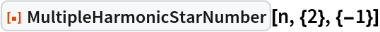 ResourceFunction["MultipleHarmonicStarNumber"][n, {2}, {-1}]