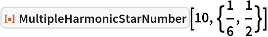 ResourceFunction["MultipleHarmonicStarNumber"][10, {1/6, 1/2}]
