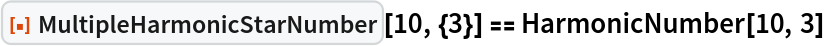 ResourceFunction["MultipleHarmonicStarNumber"][10, {3}] == HarmonicNumber[10, 3]