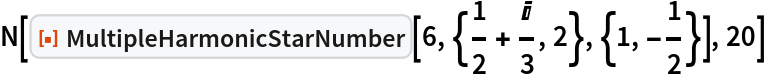 N[ResourceFunction["MultipleHarmonicStarNumber"][
  6, {1/2 + I/3, 2}, {1, -(1/2)}], 20]