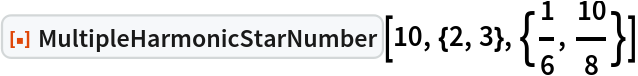 ResourceFunction["MultipleHarmonicStarNumber"][10, {2, 3}, {1/6, 10/8}]