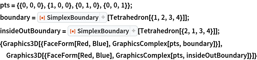 pts = {{0, 0, 0}, {1, 0, 0}, {0, 1, 0}, {0, 0, 1}};
boundary = ResourceFunction["SimplexBoundary"][Tetrahedron[{1, 2, 3, 4}]];
insideOutBoundary = ResourceFunction["SimplexBoundary"][Tetrahedron[{2, 1, 3, 4}]];
{Graphics3D[{FaceForm[Red, Blue], GraphicsComplex[pts, boundary]}], Graphics3D[{FaceForm[Red, Blue], GraphicsComplex[pts, insideOutBoundary]}]}