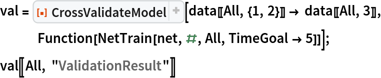 val = ResourceFunction[
   "CrossValidateModel", ResourceSystemBase -> "https://www.wolframcloud.com/obj/resourcesystem/api/1.0"][data[[All, {1, 2}]] -> data[[All, 3]], Function[NetTrain[net, #, All, TimeGoal -> 5]]];
val[[All, "ValidationResult"]]