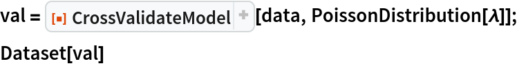 val = ResourceFunction["CrossValidateModel"][data, PoissonDistribution[\[Lambda]]];
Dataset[val]