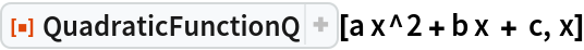 ResourceFunction["QuadraticFunctionQ"][a x^2 + b x + c, x]