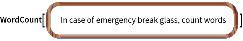 WordCount["In case of emergency break glass, count words"]