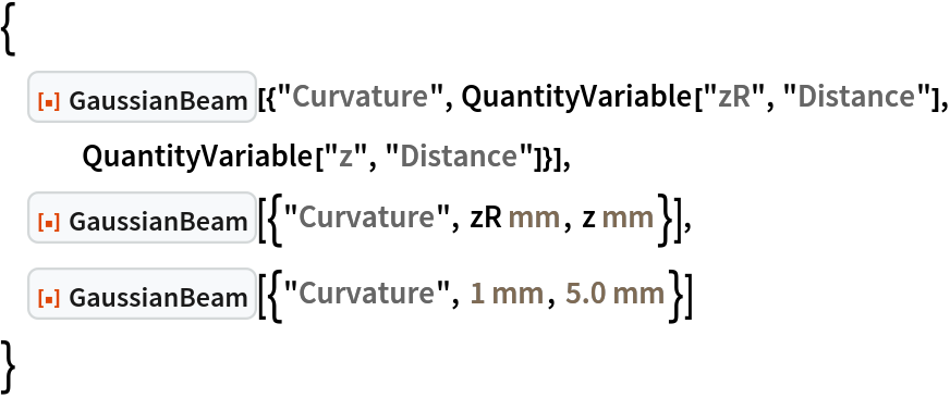 {
 ResourceFunction[
  "GaussianBeam"][{"Curvature", QuantityVariable["zR", "Distance"], QuantityVariable["z", "Distance"]}],
 ResourceFunction[
  "GaussianBeam"][{"Curvature", Quantity[zR, "Millimeters"], Quantity[z, "Millimeters"]}],
 ResourceFunction[
  "GaussianBeam"][{"Curvature", Quantity[1, "Millimeters"], Quantity[5.0, "Millimeters"]}]
 }