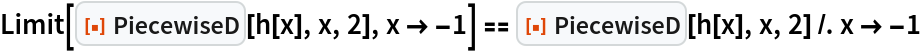 Limit[ResourceFunction["PiecewiseD"][h[x], x, 2], x -> -1] == ResourceFunction["PiecewiseD"][h[x], x, 2] /. x -> -1