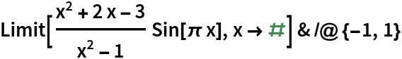 Limit[(x^2 + 2 x - 3)/(x^2 - 1) Sin[\[Pi] x], x -> #] & /@ {-1, 1}