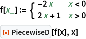 f[x_] := \!\(\*
TagBox[GridBox[{
{"\[Piecewise]", GridBox[{
{
RowBox[{
RowBox[{"-", "2"}], " ", "x"}], 
RowBox[{"x", "<", "0"}]},
{
RowBox[{
RowBox[{"2", " ", "x"}], "+", "1"}], 
RowBox[{"x", ">", "0"}]}
},
AllowedDimensions->{2, Automatic},
Editable->True,
GridBoxAlignment->{"Columns" -> {{Left}}, "Rows" -> {{Baseline}}},
GridBoxItemSize->{"Columns" -> {{Automatic}}, "Rows" -> {{1.}}},
GridBoxSpacings->{"Columns" -> {
Offset[0.27999999999999997`], {
Offset[0.84]}, 
Offset[0.27999999999999997`]}, "Rows" -> {
Offset[0.2], {
Offset[0.4]}, 
Offset[0.2]}},
Selectable->True]}
},
GridBoxAlignment->{"Columns" -> {{Left}}, "Rows" -> {{Baseline}}},
GridBoxItemSize->{"Columns" -> {{Automatic}}, "Rows" -> {{1.}}},
GridBoxSpacings->{"Columns" -> {
Offset[0.27999999999999997`], {
Offset[0.35]}, 
Offset[0.27999999999999997`]}, "Rows" -> {
Offset[0.2], {
Offset[0.4]}, 
Offset[0.2]}}],
"Piecewise",
DeleteWithContents->True,
Editable->False,
SelectWithContents->True,
Selectable->False,
StripWrapperBoxes->True]\)
ResourceFunction["PiecewiseD"][f[x], x]