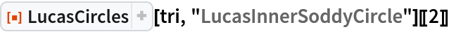 ResourceFunction["LucasCircles"][tri, "LucasInnerSoddyCircle"][[2]]