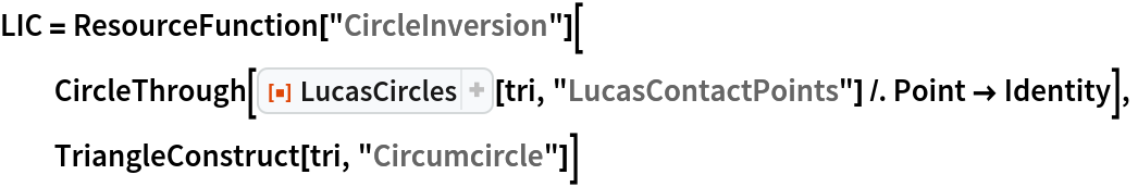 LIC = ResourceFunction["CircleInversion"][
  CircleThrough[
   ResourceFunction["LucasCircles"][tri, "LucasContactPoints"] /. Point -> Identity],
  TriangleConstruct[tri, "Circumcircle"]]