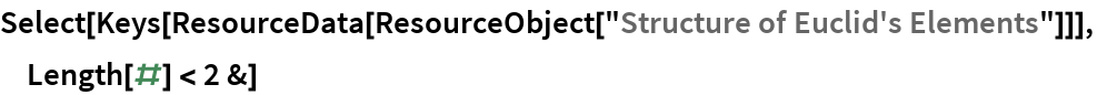 Select[Keys[ResourceData[
ResourceObject["Structure of Euclid's Elements"]]], Length[#] < 2 &]